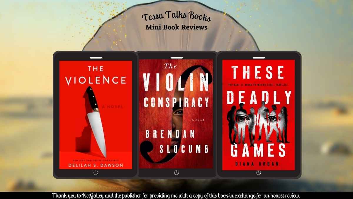 Mini #BookReviews| The Violin Conspiracy by Brendan Slocumb (#ownvoice)| The Violence by Delilah S. Dawson | These Deadly Games by  Diana Urban (#YA)| #thrillers #mysteries