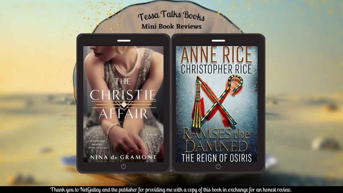 Mini #BookReviews | The Christie Affair by Nina de Gramont (#HistoricalFiction) and The Reign of Osiris by Anne and Christopher Rice (#Horror #Fantasy)