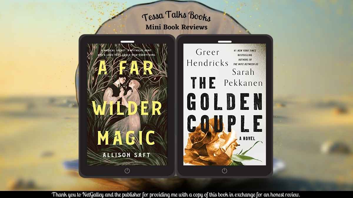 A Far Wilder Magic by Allison Saft (#YAFantasy) and The Golden Couple by Greer Hendricks & Sarah Pekkanen (#PsychologicalThriller)